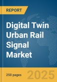 Digital Twin Urban Rail Signal Market Report 2025- Product Image