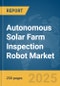 Autonomous Solar Farm Inspection Robot Market Report 2025 - Product Image