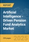 Artificial Intelligence (AI)-Driven Pension Fund Analytics Market Report 2025 - Product Image