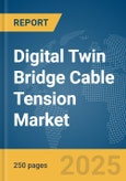Digital Twin Bridge Cable Tension Market Report 2025- Product Image