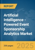 Artificial Intelligence (AI)-Powered Event Sponsorship Analytics Market Report 2025- Product Image