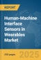 Human-Machine Interface (HMI) Sensors in Wearables Market Report 2025 - Product Image