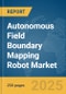 Autonomous Field Boundary Mapping Robot Market Report 2025 - Product Image