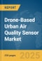 Drone-Based Urban Air Quality Sensor Market Report 2025 - Product Image