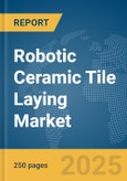 Robotic Ceramic Tile Laying Market Report 2025- Product Image