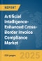 Artificial Intelligence-Enhanced Cross-Border Invoice Compliance Market Report 2025 - Product Thumbnail Image