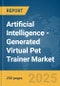 Artificial Intelligence (AI)-Generated Virtual Pet Trainer Market Report 2025 - Product Thumbnail Image