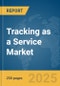 Tracking as a Service Market Report 2025 - Product Thumbnail Image