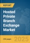 Hosted Private Branch Exchange Market Report 2025 - Product Thumbnail Image
