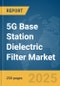 5G Base Station Dielectric Filter Market Report 2025 - Product Image
