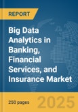 Big Data Analytics in Banking, Financial Services, and Insurance (BFSI) Market Report 2025- Product Image