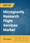 Microgravity Research Flight Services Market Report 2025 - Product Thumbnail Image