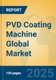 PVD Coating Machine Global Market Insights 2025, Analysis and Forecast to 2030, by Manufacturers, Regions, Technology, Application, Product Type- Product Image