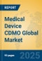 Medical Device CDMO Global Market Insights 2025, Analysis and Forecast to 2030, by Market Participants, Regions, Technology, Application, Product Type - Product Thumbnail Image