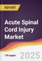 Acute Spinal Cord Injury Market Report: Trends, Forecast and Competitive Analysis to 2031 - Product Thumbnail Image