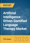 Artificial Intelligence (AI)-Driven Gamified Language Therapy Market Report 2025 - Product Image