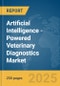 Artificial Intelligence (AI)-Powered Veterinary Diagnostics Market Report 2025 - Product Thumbnail Image