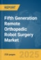 Fifth Generation (5G) Remote Orthopedic Robot Surgery Market Report 2025 - Product Thumbnail Image