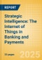 Strategic Intelligence: The Internet of Things in Banking and Payments - Product Thumbnail Image