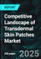 Competitive Landscape of Transdermal Skin Patches Market, Forecast by Recent Developments, Strategies, Sustainability Benchmarking, Product Analysis, Key Persons and Revenue - Product Thumbnail Image