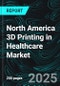 North America 3D Printing in Healthcare Market Report by Offering, Technology, Application, Country and Company Analysis, 2025-2033 - Product Thumbnail Image