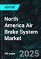 North America Air Brake System Market Report by Type, Component, Application, Country and Company Analysis, 2025-2033 - Product Thumbnail Image