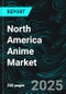 North America Anime Market Report by Type, Genre and Countries and Company Analysis, 2025-2033 - Product Image