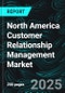 North America Customer Relationship Management Market Report by Platform Type, Deployment Type, Enterprise Size, End Use, Countries and Company Analysis 2025-2033 - Product Thumbnail Image