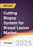Cutting Biopsy System for Breast Lesion Market Report: Trends, Forecast and Competitive Analysis to 2031- Product Image