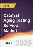 Catalyst Aging Testing Service Market Report: Trends, Forecast and Competitive Analysis to 2031- Product Image