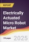 Electrically Actuated Micro Robot Market Report: Trends, Forecast and Competitive Analysis to 2031 - Product Thumbnail Image