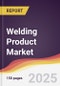 Welding Product Market Report: Trends, Forecast and Competitive Analysis to 2031 - Product Image