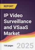 IP Video Surveillance and VSaaS Market Report: Trends, Forecast and Competitive Analysis to 2031- Product Image