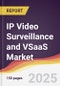IP Video Surveillance and VSaaS Market Report: Trends, Forecast and Competitive Analysis to 2031 - Product Thumbnail Image