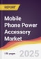 Mobile Phone Power Accessory Market Report: Trends, Forecast and Competitive Analysis to 2031 - Product Thumbnail Image