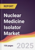 Nuclear Medicine Isolator Market Report: Trends, Forecast and Competitive Analysis to 2031- Product Image