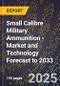 Small Calibre Military Ammunition - Market and Technology Forecast to 2033 - Product Thumbnail Image