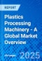Plastics Processing Machinery - A Global Market Overview - Product Thumbnail Image