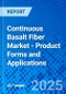 Continuous Basalt Fiber Market - Product Forms and Applications - Product Thumbnail Image