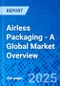 Airless Packaging - A Global Market Overview - Product Thumbnail Image