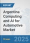 Argentina Computing and AI for Automotive Market: Prospects, Trends Analysis, Market Size and Forecasts up to 2032 - Product Thumbnail Image