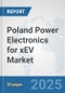 Poland Power Electronics for xEV Market: Prospects, Trends Analysis, Market Size and Forecasts up to 2032 - Product Thumbnail Image