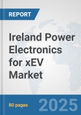 Ireland Power Electronics for xEV Market: Prospects, Trends Analysis, Market Size and Forecasts up to 2032- Product Image