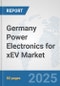 Germany Power Electronics for xEV Market: Prospects, Trends Analysis, Market Size and Forecasts up to 2032 - Product Image
