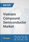 Vietnam Compound Semiconductor Market: Prospects, Trends Analysis, Market Size and Forecasts up to 2032 - Product Thumbnail Image