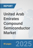 United Arab Emirates Compound Semiconductor Market: Prospects, Trends Analysis, Market Size and Forecasts up to 2032- Product Image