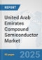 United Arab Emirates Compound Semiconductor Market: Prospects, Trends Analysis, Market Size and Forecasts up to 2032 - Product Thumbnail Image