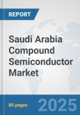 Saudi Arabia Compound Semiconductor Market: Prospects, Trends Analysis, Market Size and Forecasts up to 2032- Product Image