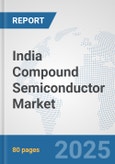 India Compound Semiconductor Market: Prospects, Trends Analysis, Market Size and Forecasts up to 2032- Product Image