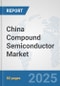 China Compound Semiconductor Market: Prospects, Trends Analysis, Market Size and Forecasts up to 2032 - Product Image